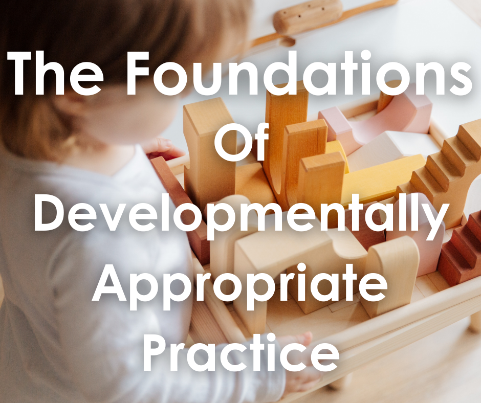 The Foundations of Developmentally Appropriate Practice