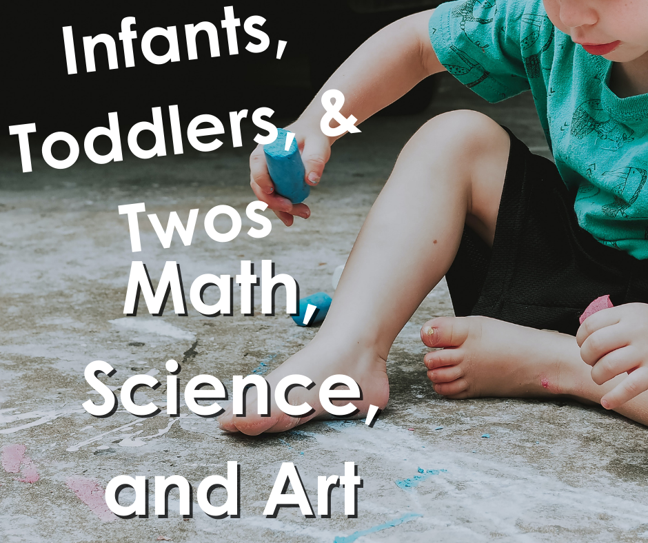 Infants, Toddlers, & Twos Math, Science, and Art